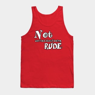 Not (worried about being) Rude Tank Top